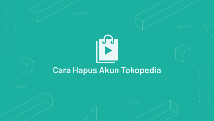 Cara Menghapus Akun Tokopedia