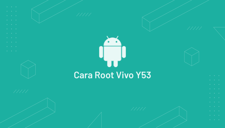 √ Cara Root HP Vivo Y53 Dengan / Tanpa PC (Update 2021)