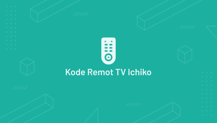 Kode Remot TV Ichiko Terbaru