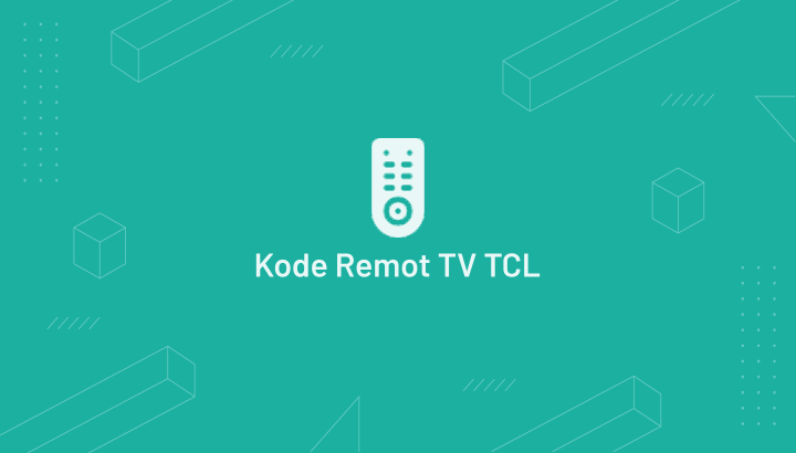 Kode Remot TV TCL Terlengkap dan Terbaru 2021
