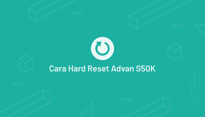 Cara Hard Reset Advan S50K